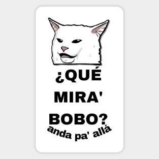 CAT SAYS QUE MIRA BOBO Magnet